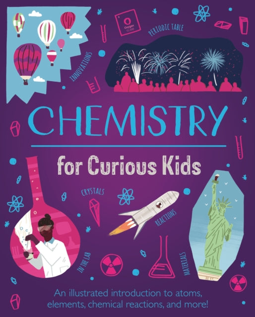 Chemistry for Curious Kids : An Illustrated Introduction to Atoms, Elements, Chemical Reactions, and More! 9781839408274