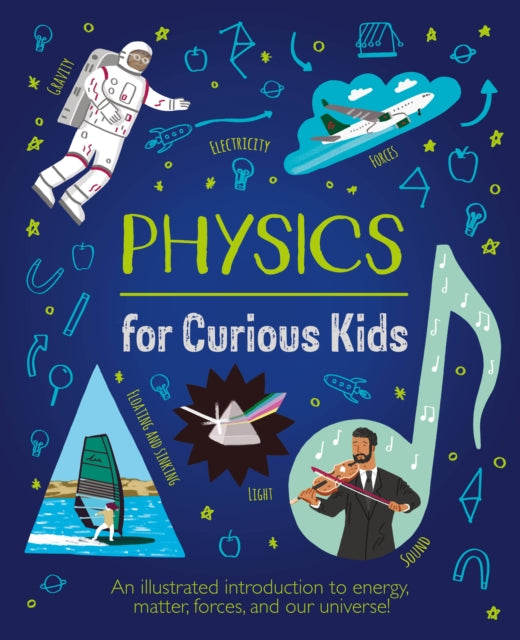 Physics for Curious Kids : An Illustrated Introduction to Energy, Matter, Forces, and Our Universe! 9781839408403