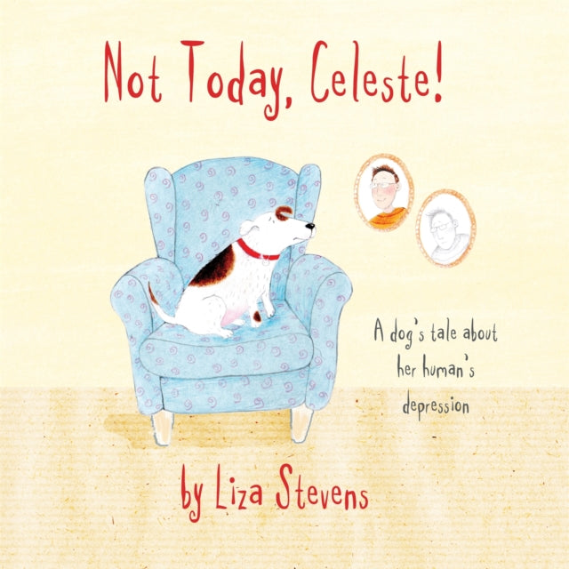 Not Today, Celeste! : A Dog's Tale about Her Human's Depression 9781839973406