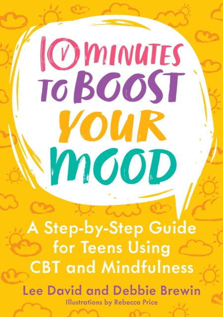 10 Minutes to Boost Your Mood : A Step-by-Step Guide for Teens Using CBT and Mindfulness 9781839978951
