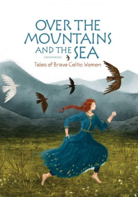 Over the Mountains and the Sea : Tales of Brave Celtic Women 9781845279356