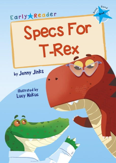 Specs For T-Rex : (Blue Early Reader) 9781848866607