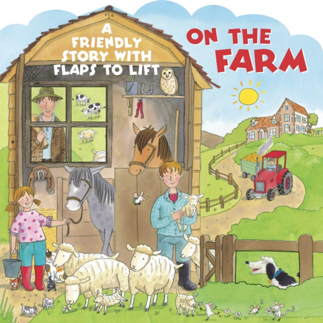 On the Farm : A Friendly Story with Flaps to Lift 9781861477798