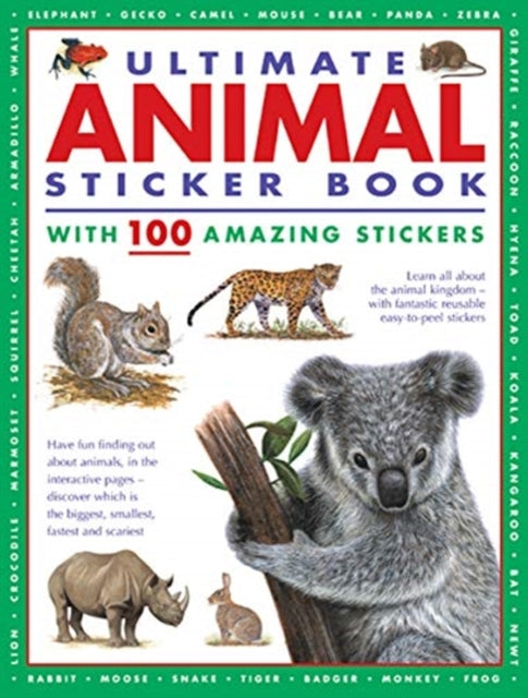 Ultimate Animal Sticker Book with 100 amazing stickers : Learn all about the animal kingdom - with fantastic reusable easy-to-peel stickers. 9781861478764