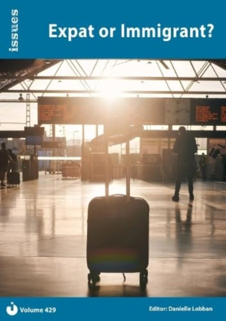Expat or Immigrant? : Issues: PSHE & RSE Resources For Key Stage 3 & 4 429 9781861688897