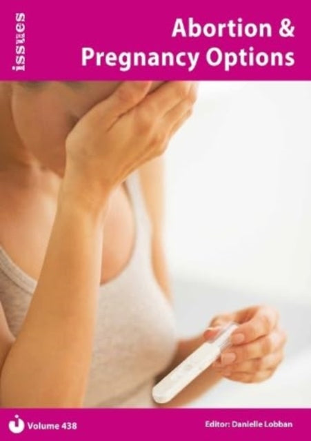 Abortion & Pregnancy Options : Issues: PSHE & RSE Resources For Key Stage 3 & 4 438 9781861688989