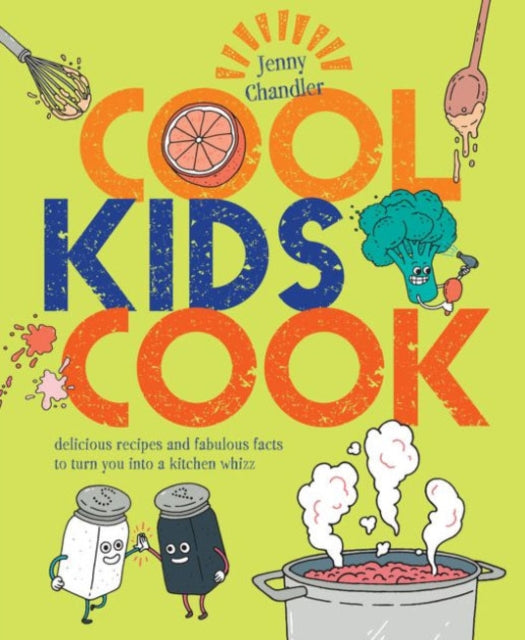 Cool Kids Cook : Delicious recipes and fabulous facts to turn into a kitchen whizz 9781910496879