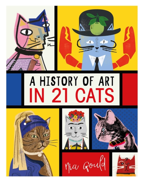A History of Art in 21 Cats : From the Old Masters to the Modernists, the Moggy as Muse: an illustrated guide 9781910552902