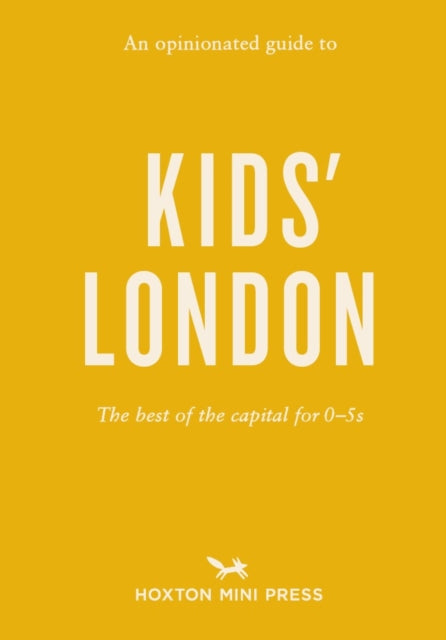 An Opinionated Guide to Kids' London : The best of the capital for 0-5s 9781910566985