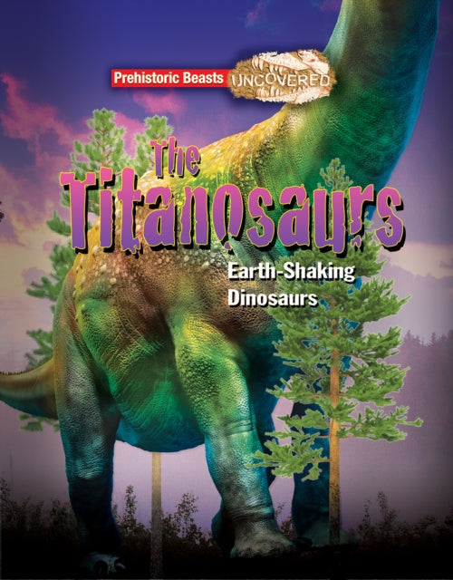Titanosaurs : Earth-Shaking Dinosaurs 9781911341765