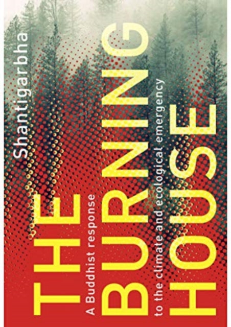 The Burning House : A Buddhist Response to the Climate and Ecological Emergency 9781911407751