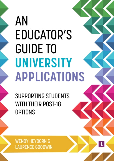 An Educator's Guide to University Applications : Supporting Students with Their Post-18 Options 9781911724513
