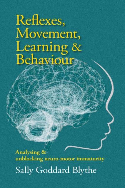 Reflexes, Movement, Learning & Behaviour : Analysing and unblocking neuro-motor immaturity 9781912480784