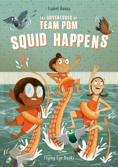 The Adventures of Team Pom: Squid Happens 9781912497256