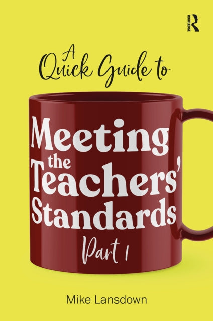 A Quick Guide to Meeting the Teachers' Standards Part 1 9781912508525