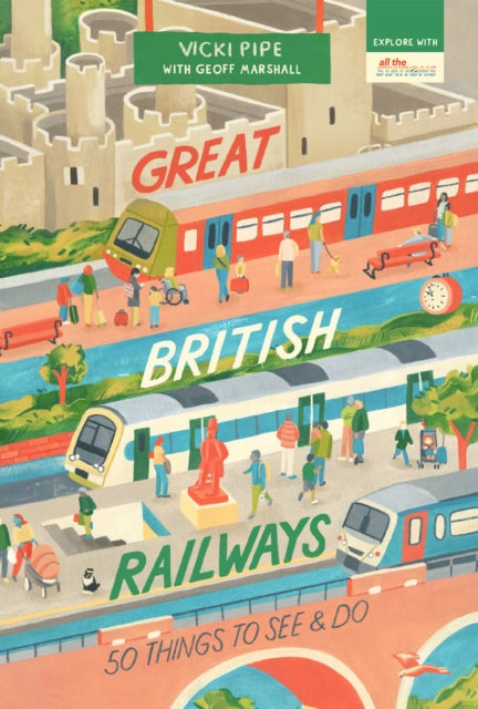 Great British Railways : 50 Things to See and Do 9781912836284
