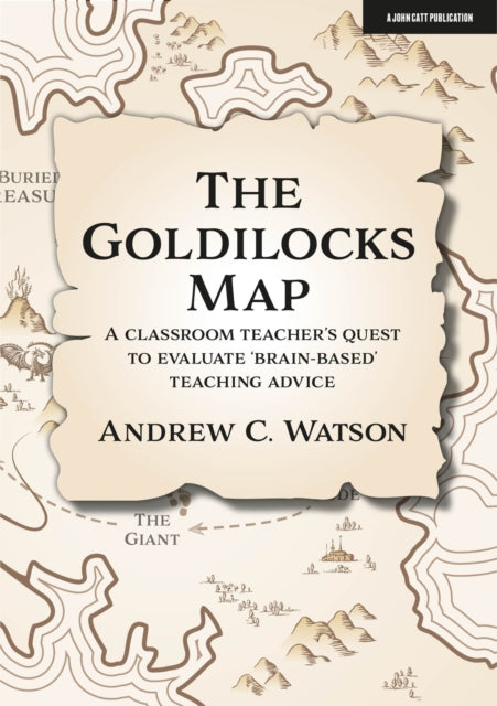 The Goldilocks Map: A classroom teacher's quest to evaluate 'brain-based' teaching advice 9781913622558