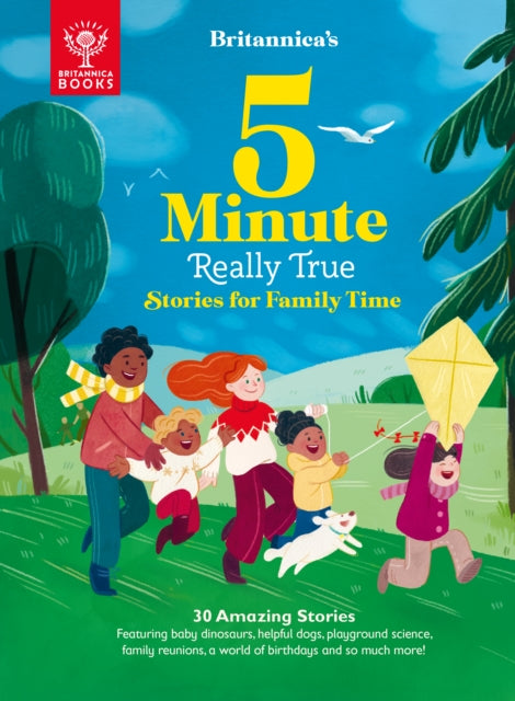 Britannica's 5-Minute Really True Stories for Family Time : 30 Amazing Stories: Featuring baby dinosaurs, helpful dogs, playground science, family reunions, a world of birthdays, and so much more! 9781913750374