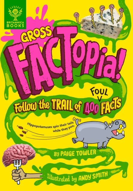 Gross FACTopia! : Follow the Trail of 400 Foul Facts [Britannica] 9781913750671