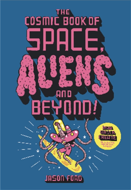 The Cosmic Book of Space, Aliens and Beyond : Draw, Colour, Create things from out of this world! 9781913947255