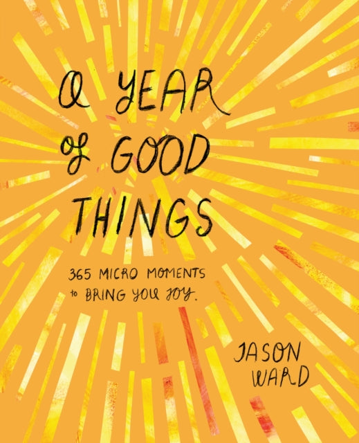 A Year of Good Things : 365 micro-moments to bring you joy 9781914317668