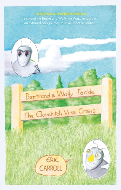 Bertrand and Wally Tackle the Clovehitch Virus Crisis : A Story of a Struggle for Survival of an Insect Civilisation-9781914471995