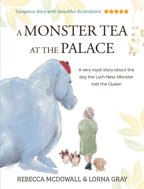 A Monster Tea at the Palace : the 'wonderful, heartwarming' PRIZE-WINNING tale of the day the Loch Ness Monster met the Queen, in a new chapter book edition B2