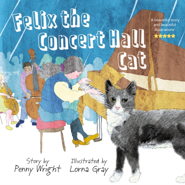 Felix the Concert Hall Cat : the funny and uplifting tale of the cat who loves music 9781915067388