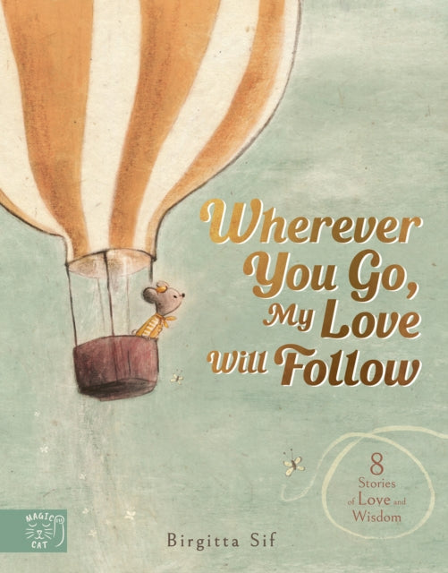 Wherever You Go, My Love Will Follow : 8 Stories of Love and Wisdom 9781915569479