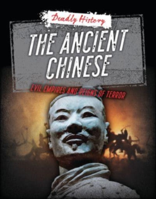 The Ancient Chinese : Evil Empires and Reigns of Terror-9781915761279