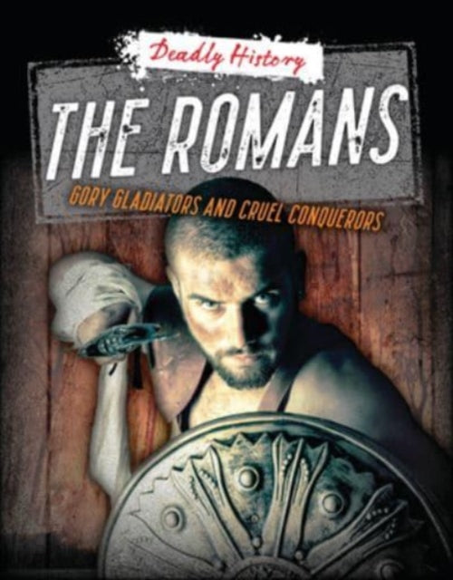 The Romans : Gory Gladiators and Cruel Conquerors-9781915761309