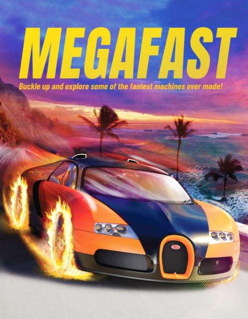 Megafast : Buckle Up and Explore Some of the Fastest Machines Ever Made! 9781916598591