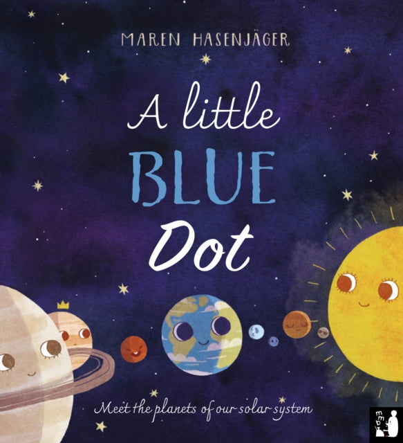 A Little Blue Dot : A fact-packed story about the planets of our solar system as told by Earth for young children (4 to 8) 9781916780057