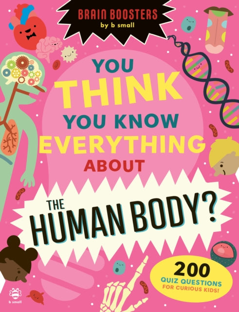 You Think You Know Everything About The Human Body? : 200 Quiz Questions for Curious Kids! 9781916851481