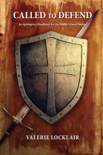 Called To Defend : An Apologetics Handbook for the Middle School Student 9781945978647