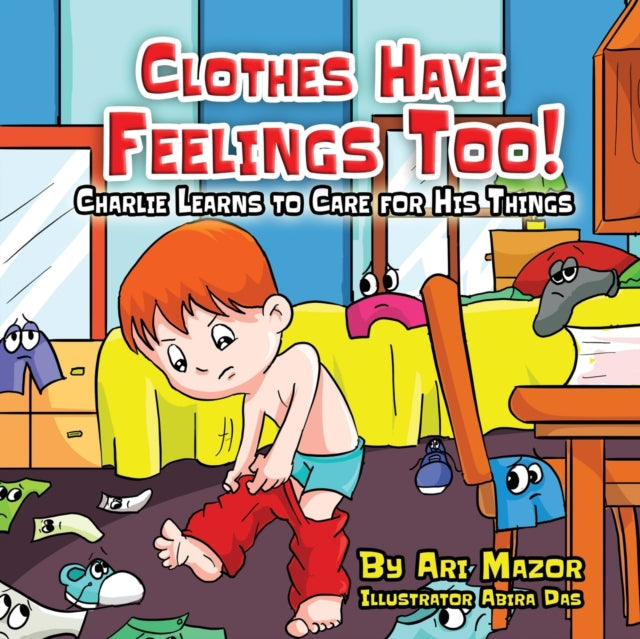 Clothes Have Feelings Too! Charlie Learns to Care for His Things 9781950170357