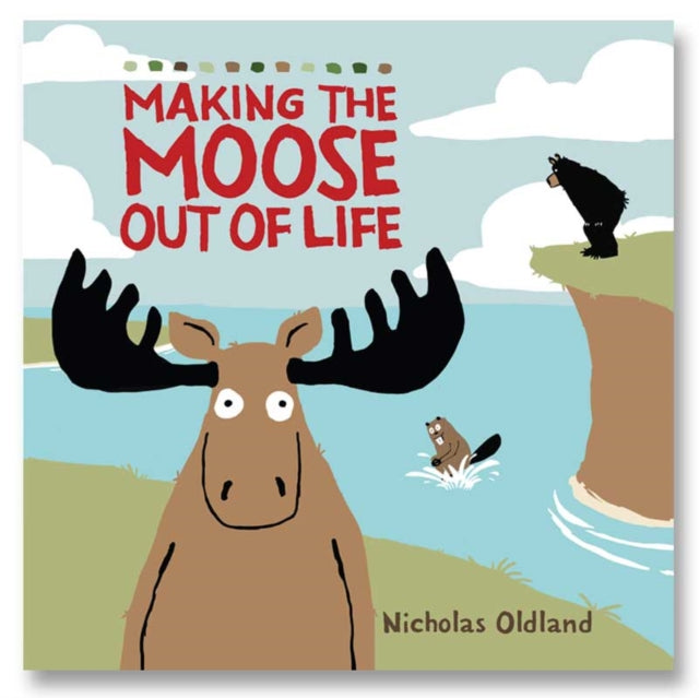 MAKING THE MOOSE OUT OF LIFE-9781999639846