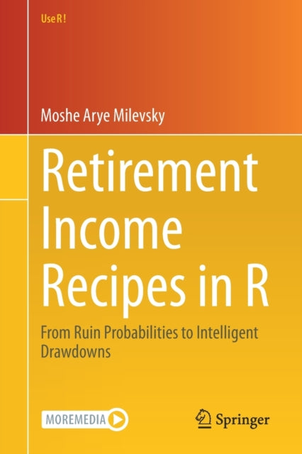 Retirement Income Recipes in R : From Ruin Probabilities to Intelligent Drawdowns 9783030514334