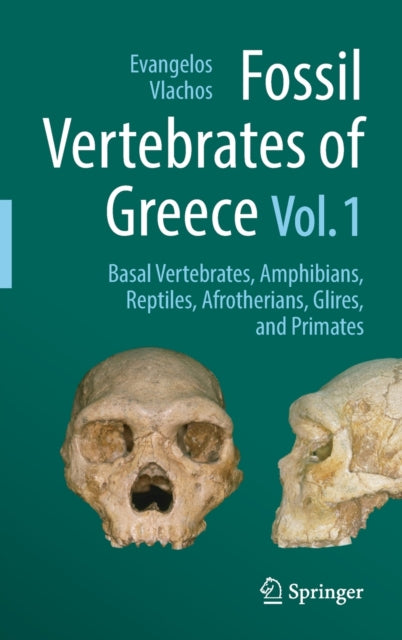 Fossil Vertebrates of Greece Vol. 1 : Basal vertebrates, Amphibians, Reptiles, Afrotherians, Glires, and Primates 9783030683979