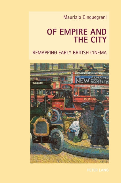 Of Empire and the City : Remapping Early British Cinema 9783034308236