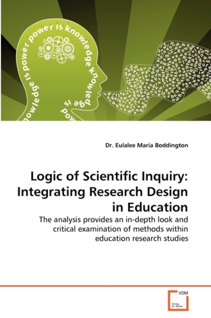 Logic of Scientific Inquiry : Integrating Research Design in Education 9783639337938