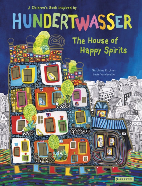 The House of Happy Spirits : A Children's Book Inspired by Friedensreich Hundertwasser 9783791374543