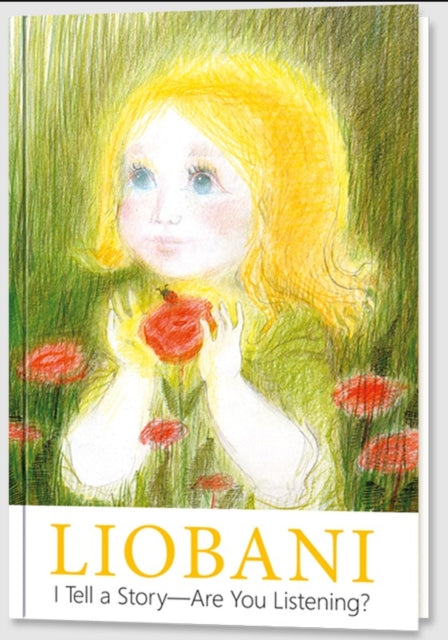 Liobani - I Tell a Story - Are You Listening? : Explanations and true stories for children from the first day of life up to six years of age-9783964465108