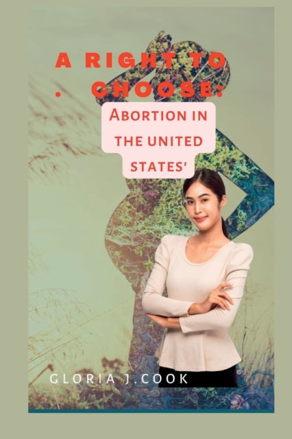 A right to choose : Abortion in tht united states' B2